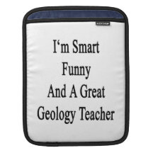 I'm Smart Funny And A Great Geology Teacher iPad Sleeve