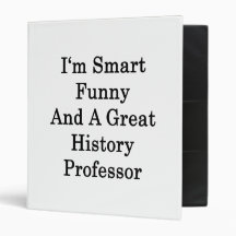 I'm Smart Funny And A Great History Professor Binders