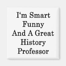 I'm Smart Funny And A Great History Professor Refrigerator Magnets