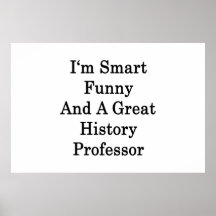 I'm Smart Funny And A Great History Professor Posters
