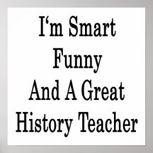 I'm Smart Funny And A Great History Teacher Print