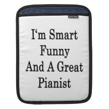I'm Smart Funny And A Great Pianist iPad Sleeve