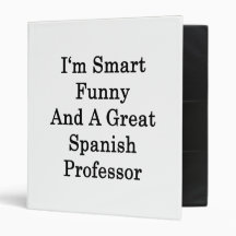 I'm Smart Funny And A Great Spanish Professor Binders