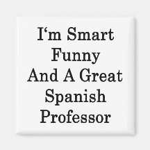 I'm Smart Funny And A Great Spanish Professor Fridge Magnet