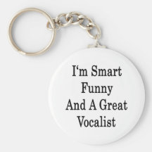 I'm Smart Funny And A Great Vocalist Keychain