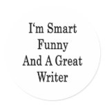 I'm Smart Funny And A Great Writer Round Stickers