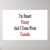 I'm Smart Funny And I Come From Canada Print
