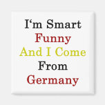 I'm Smart Funny And I Come From Germany Fridge Magnets