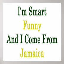 I'm Smart Funny And I Come From Jamaica Posters