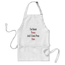 I'm Smart Funny And I Come From Peru Aprons