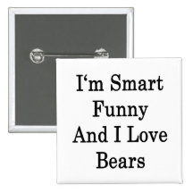 I'm Smart Funny And I Love Bears Pinback Button