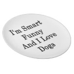 I'm Smart Funny And I Love Dogs Plates
