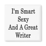 I'm Smart Sexy And A Great Writer Fridge Magnet