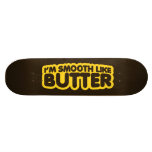 I'm Smooth Like Butter Skate Deck