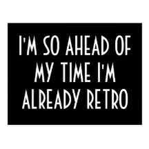 I'm So Ahead Of My Time I'm Already Retro Postcard