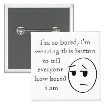 "i'm so bored" Button