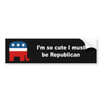 I'm so cute I must be republican Bumper Sticker