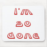 I'm So Done Mouse Pads