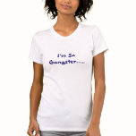 I'm So Gangster..... I Carry a Squirt Gun t-shirts