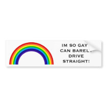IM SO GAY I CAN BARELY DRIVE STRAIGHT! BUMPER STICKERS