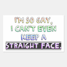 I'm so gay, I can't even keep a straight face. Rectangular Stickers