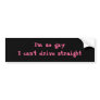 I'm so gay that I can't drive straight