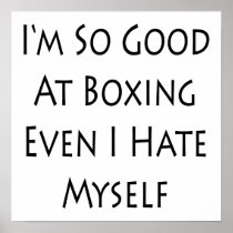 I'm So Good At Boxing Even I Hate Myself Print
