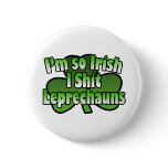 I'm So Irish I shit Leprechauns Button