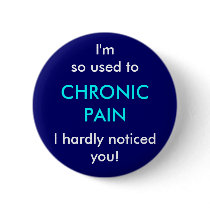 I'm so used to chronic pain, I hardly noticed you Pin