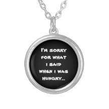 I'm sorry for what  i said when i was  hungry ... jewelry