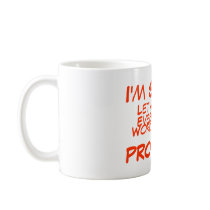 I'm Sorry, , Let Me Drop, Everything &, Work On... Coffee Mug