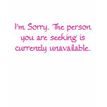 I'm Sorry. The person you are seeking is curren... t-shirts