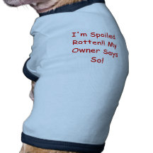 I'm Spoiled Rotten!! My Owner Says So! Doggie T-shirt