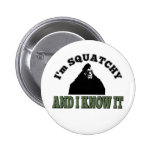I'm SQUATCHY and I know it! Pinback Button