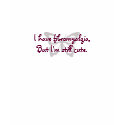 I'm still cute!  Fibromyalgia Awareness t-shirts