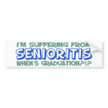 I'm Suffering From Senioritis - When's Graduation? bumper stickers