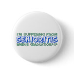I'm Suffering From Senioritis - When's Graduation? Pins