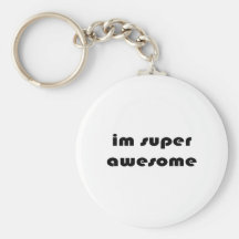 "Im super awesome" Keychains