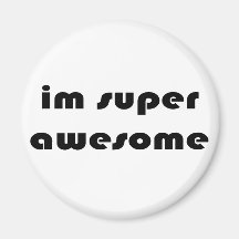 "Im super awesome" Magnet
