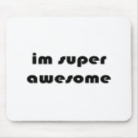 "Im super awesome" Mousepads