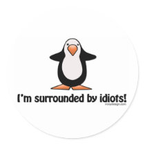 I'm surrounded by idiots!