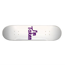 I'm Taken Skate Board