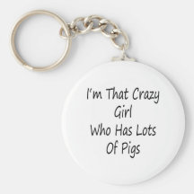 I'm That Crazy Girl Who Has Lots Of Pigs Keychain