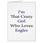 I'm That Crazy Girl Who Loves Eagles Card