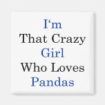 I'm That Crazy Girl Who Loves Pandas Refrigerator Magnets