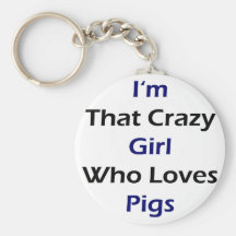 I'm That Crazy Girl Who Loves Pigs Key Chain