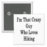 I'm That Crazy Guy Who Loves Hiking Buttons