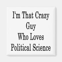 I'm That Crazy Guy Who Loves Political Science Refrigerator Magnet