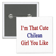 I'm That Cute Chilean Girl You Like Pin