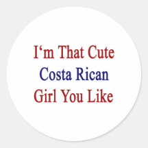 I'm That Cute Costa Rican Girl You Like Round Sticker